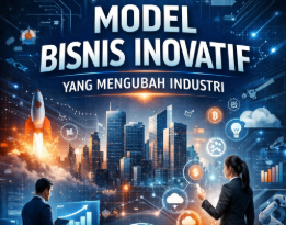 Model Bisnis Inovatif yang Mengubah Industri